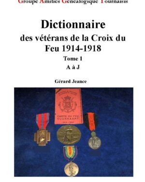 Dictionnaire des Vétérans de la Croix du Feu 1914-1918 Tome 1 A à J